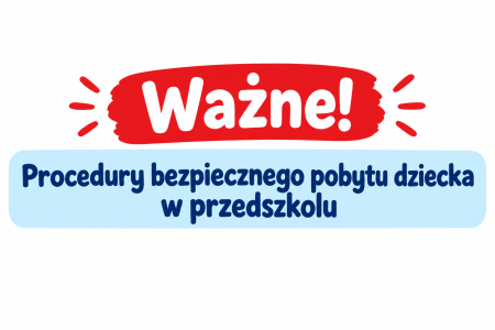 Procedury bezpiecznego pobytu dziecka w przedszkolu 